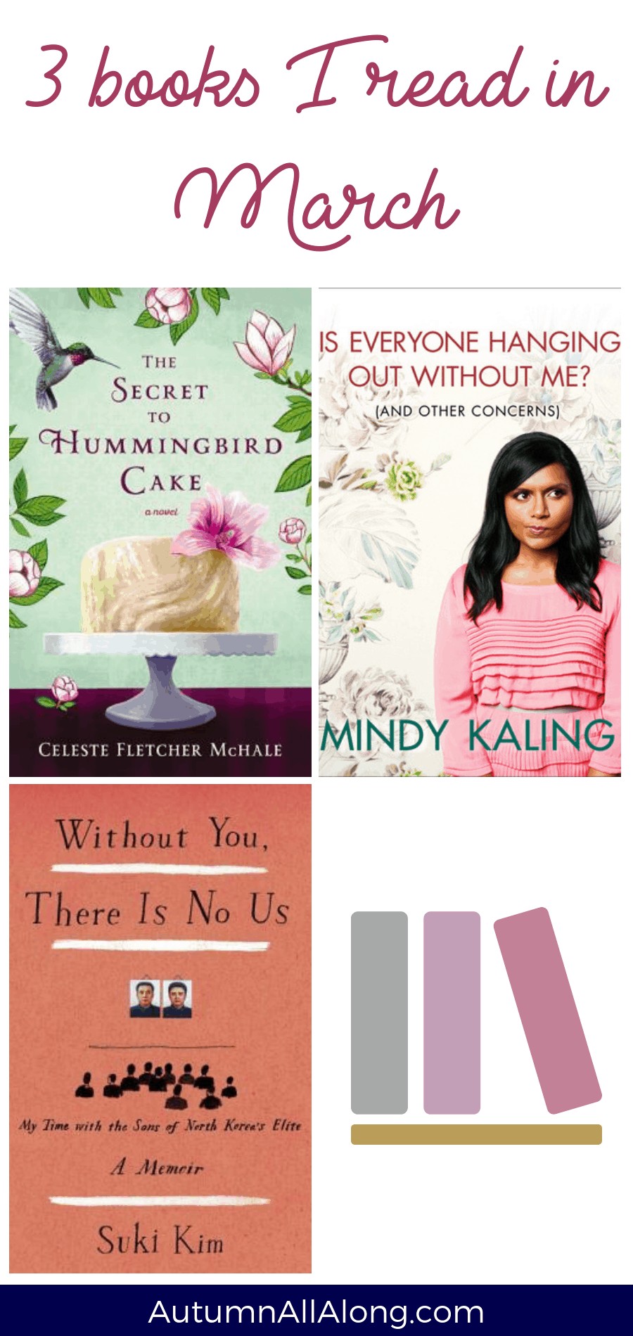 March bookshelf updates// what did I read this month? Reviews on: The Secret to Hummingbird Cake; Without You, There is No Us: My Time with the Sons of North Korea's Elite; Is Everyone Hanging Out Without Me? (And Other Concerns). | via Autumn All Along