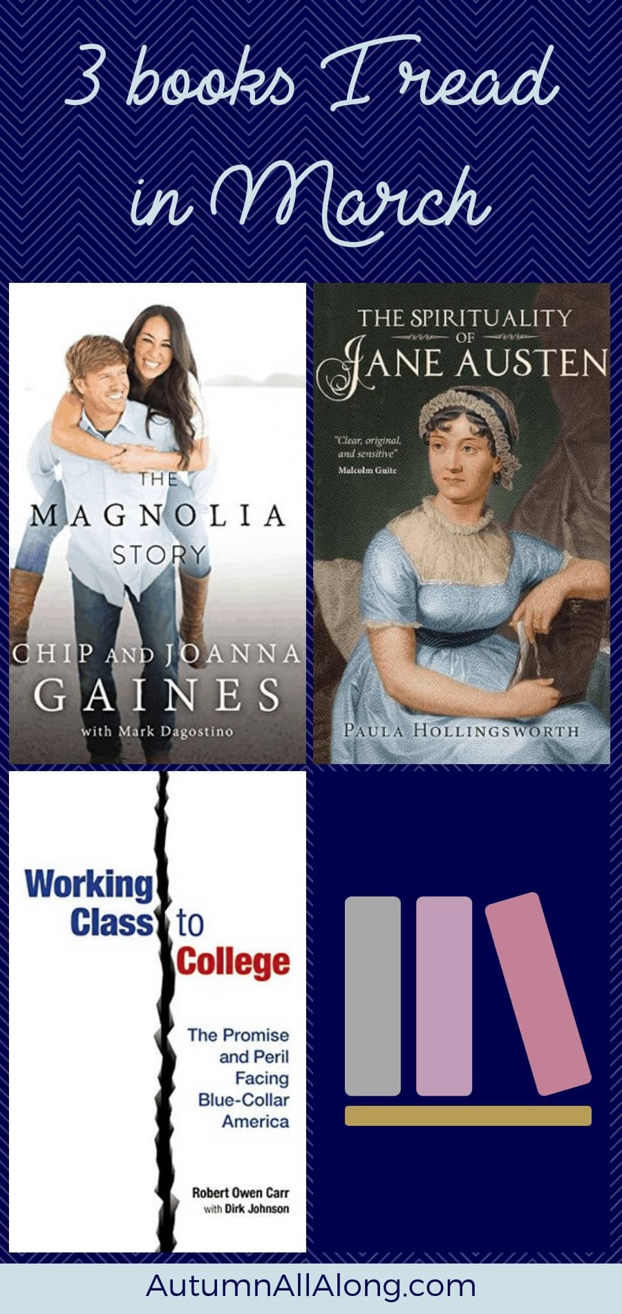 These are the books I read in March. Reviews on: The Spirituality of Jane Austen, The Magnolia Story, and Working Class to College. | via Autumn All Along