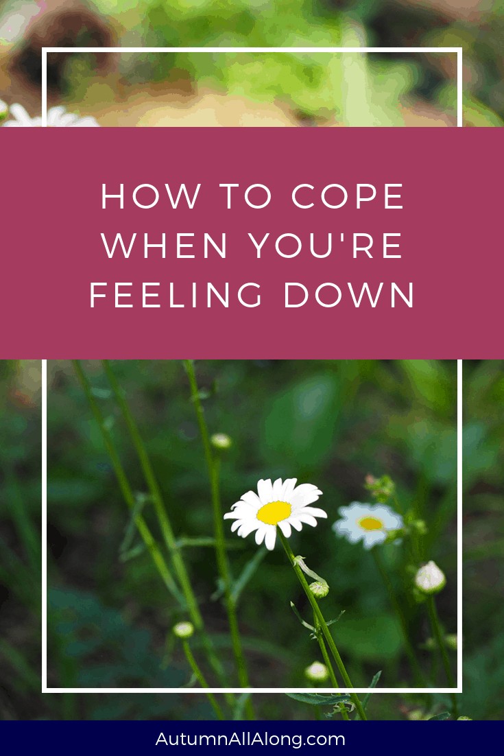 how to cope when you're feeling down | via Autumn All Along