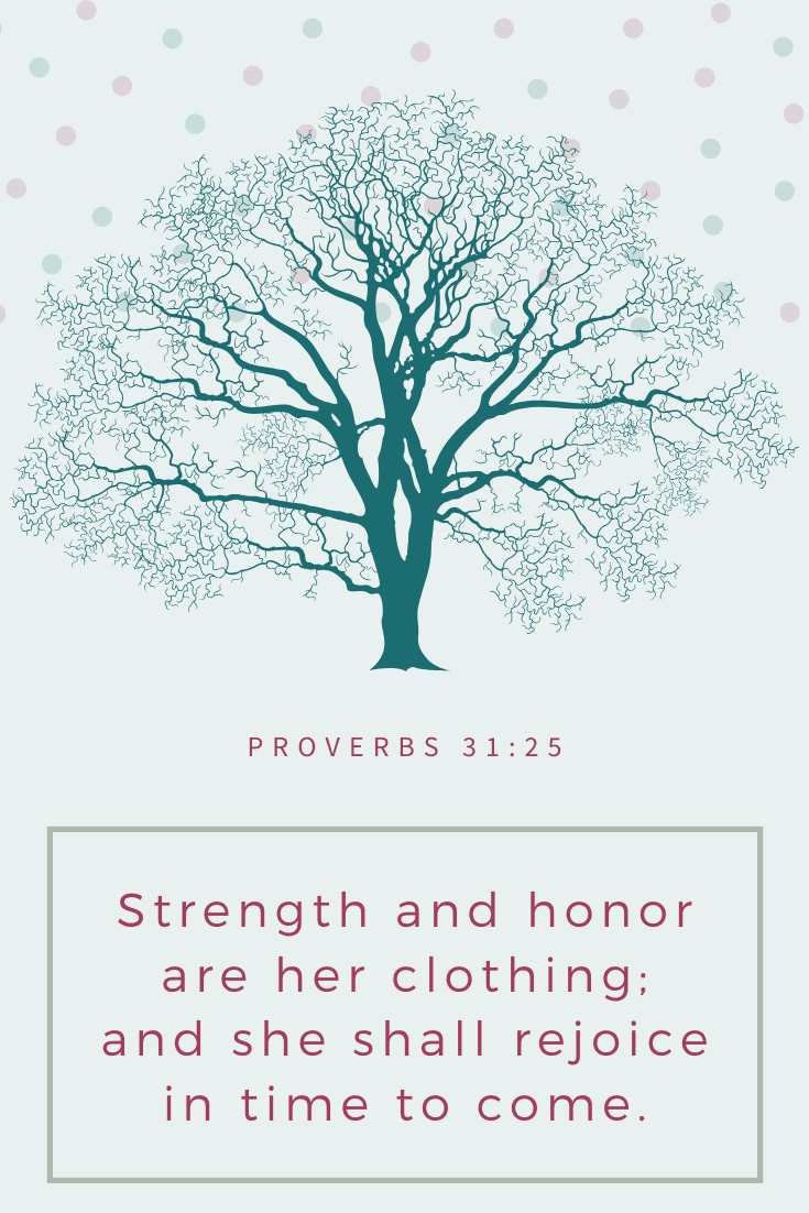 Proverbs 31:25 KJV: Strength and honor are her clothing: she will rejoice in time to come. | via Autumn All Along