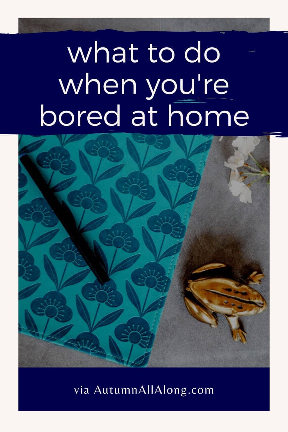 Sharing what to do when you're bored at home: activities for adults, children, and sharing what I am doing to stave off such a large change in routine. | via Autumn All Along